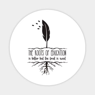 'The Roots Of Education Is Bitter' Education Shirt Magnet